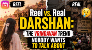 Reel vs. Real Darshan: The Vrindavan Trend Nobody Wants to Talk About